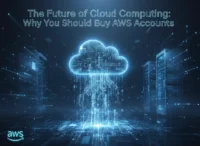The Future of Cloud Computing: Why You Should Buy AWS Accounts